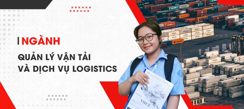 Tại sao nên chọn Ngành Quản lý vận tải và Dịch vụ Logistics ở Cao đẳng giao thông vận tải?